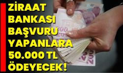 Ziraat Bankası Başvuru Yapanlara 50.000 TL Ödeyecek!