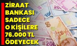 Ziraat Bankası Sadece O Kişilere 76.000 TL Ödeyecek