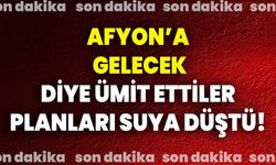 Afyon’a Gelecek Diye Ümit Ettiler; Planları Suya Düştü!