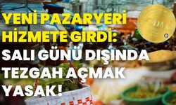 Yeni Pazaryeri Hizmete Girdi: Salı Günü Dışında Tezgah Açmak Yasak!