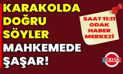 Karakolda doğru söyler, mahkemede şaşar!
