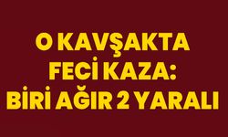 O Kavşakta Feci Kaza: Biri Ağır 2 Yaralı
