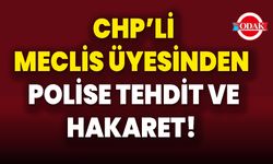 CHP’li Meclis Üyesinden  Polise Tehdit Ve Hakaret!