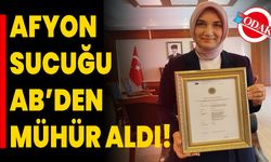 AFYON SUCUĞU AB’DEN MÜHÜR ALDI!