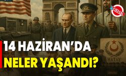 14 Haziran’da Neler Yaşandı?