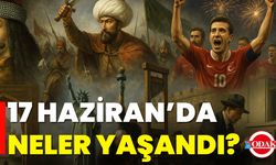 17 Haziran’da Neler Yaşandı?