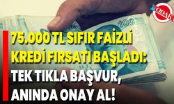 75.000 TL Sıfır Faizli Kredi Fırsatı Başladı: Tek Tıkla Başvur, Anında Onay Al!