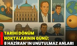 Tarihi Dönüm Noktalarının Günü: 8 Haziran’ın Unutulmaz Anları