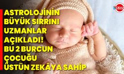Astrolojinin büyük sırrını uzmanlar açıkladı! Bu 2 burcun çocuğu üstün zekâya sahip