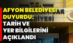 Afyon Belediyesi Duyurdu: Tarih ve Yer Bilgilerini Açıklandı