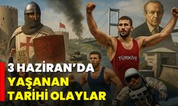 3 Haziran’da Yaşanan Tarihi Olaylar