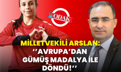 Milletvekili Arslan: ‘’Avrupa’dan Gümüş Madalya İle Döndü!’’