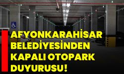 Afyonkarahisar Belediyesinden Kapalı Otopark Duyurusu!