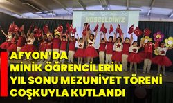 Afyon’da minik öğrencilerin yıl sonu mezuniyet töreni coşkuyla kutlandı