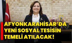 Afyonkarahisar’da Yeni Sosyal Tesisin Temeli Atılacak!