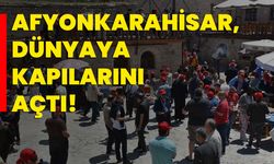Afyonkarahisar, dünyaya kapılarını açtı!