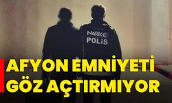 Afyon emniyeti göz açtırmıyor
