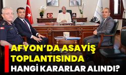 Afyon’da Asayiş Toplantısında Hangi Kararlar Alındı?