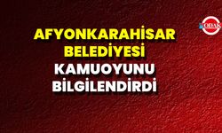 Afyonkarahisar Belediyesi Kamuoyunu Bilgilendirdi