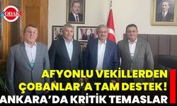Afyonlu Vekillerden Çobanlar’a Tam Destek! Ankara’da Kritik Temaslar