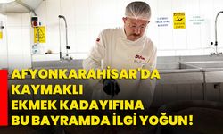 Afyonkarahisar'da kaymaklı ekmek kadayıfına bu bayramda ilgi yoğun!