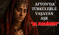 Afyon’da Türkülerle Yaşayan Aşk “Al Fadimem”