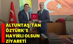 Altuntaş’tan Öztürk’e Hayırlı Olsun Ziyareti