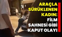 Araçla Sürüklenen Kadın: Film Sahnesi Gibi Kaput Olayı