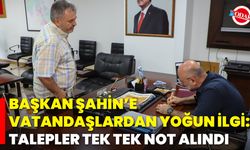 Başkan Şahin’e Vatandaşlardan Yoğun İlgi: Talepler Tek Tek Not Alındı