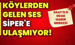 Köylerden gelen ses Siper’e ulaşmıyor!