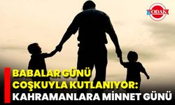 Babalar Günü Coşkuyla Kutlanıyor: Kahramanlara Minnet Günü
