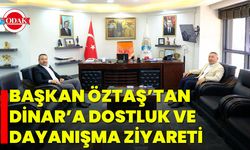 Başkan Öztaş’tan Dinar’a Dostluk Ve Dayanışma Ziyareti