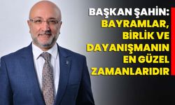 Başkan Şahin: Bayramlar, birlik ve dayanışmanın en güzel zamanlarıdır