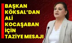 Başkan Köksal’dan Ali Kocaşaban İçin Taziye Mesajı