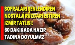 Sofraları Şenlendiren Nostalji Rüzgarı Estiren İzmir Tatlısı: 60 Dakikada Hazır, Tadına Doyulmaz