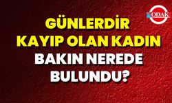 Günlerdir  Kayıp Olan Kadın Bakın Nerede Bulundu?