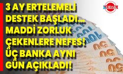 3 Ay Ertelemeli Destek Başladı… Maddi Zorluk Çekenlere Nefes! Üç Banka Aynı Gün Açıkladı!