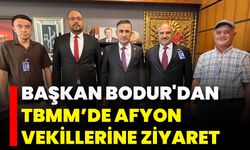 Başkan Bodur'dan TBMM’de Afyon Vekillerine Ziyaret