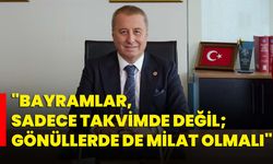 "Bayramlar, sadece takvimde değil; gönüllerde de milat olmalı"