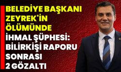Belediye Başkanı Zeyrek'in Ölümünde İhmal Şüphesi: Bilirkişi Raporu Sonrası 2 Gözaltı