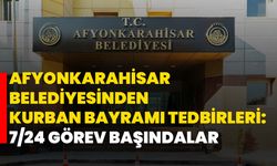 Afyonkarahisar Belediyesinden Kurban Bayramı Tedbirleri: 7/24 Görev Başındalar