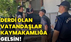 Derdi olan vatandaşlar kaymakamlığa gelsin!