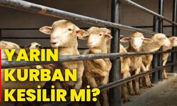Yarın kurban kesilir mi?