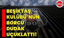 Beşiktaş Kulübü’nün Borcu Dudak Uçuklattı!