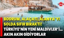 Bodrum, Alaçatı, Alanya’yı Solda Sıfır Bıraktı! Türkiye’nin Yeni Maldivler’i… Akın Akın Gidiyorlar