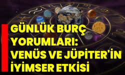 Günlük Burç Yorumları: Venüs Ve Jüpiter'in İyimser Etkisi