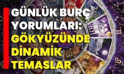 Günlük Burç Yorumları: Gökyüzünde Dinamik Temaslar