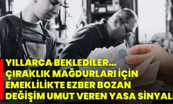 Yıllarca Beklediler… Çıraklık Mağdurları İçin Emeklilikte Ezber Bozan Değişim Umut Veren Yasa Sinyali