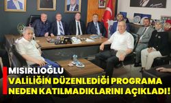 Mısırlıoğlu, Valiliğin düzenlediği programa neden katılmadıklarını açıkladı!