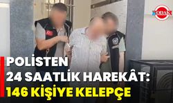 Polisten 24 Saatlik Harekât: 146 Kişiye Kelepçe